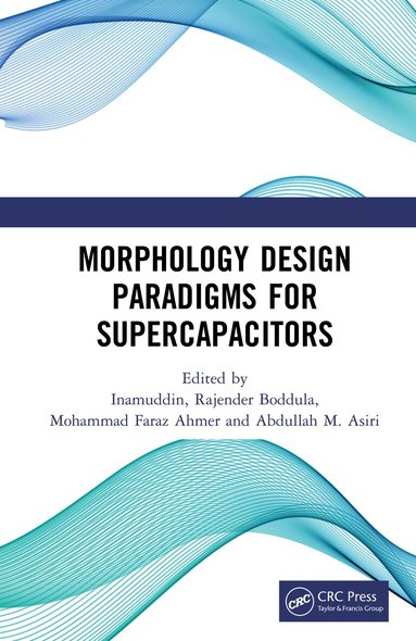 Inamuddin, Rajender Boddula, Mohammad Faraz Ahmer, Abdullah Mohamed Asiri - Morphology Design Paradigms for Supercapacitors, Inbunden