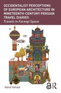 bokomslag Occidentalist Perceptions of European Architecture in Nineteenth-Century Persian Travel Diaries