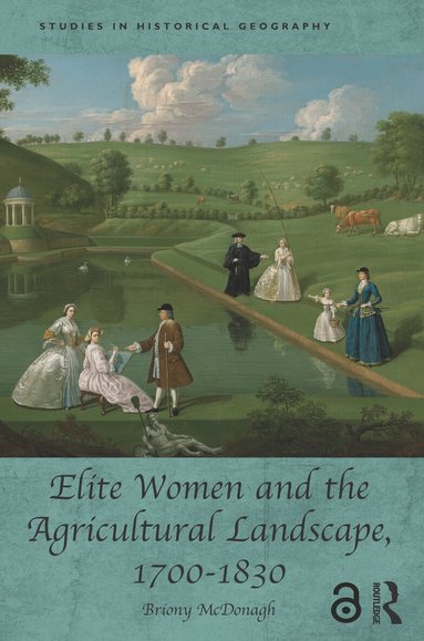 Briony McDonagh - Elite Women and the Agricultural Landscape, 1700–1830, Häftad