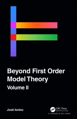 Jose Iovino - Beyond First Order Model Theory, Volume II, Inbunden