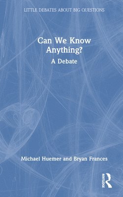 Bryan Frances, Michael Huemer, USA) Huemer, Michael (University of Colorado at Boulder - Can We Know Anything?, Inbunden