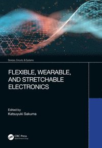 bokomslag Flexible, Wearable, and Stretchable Electronics