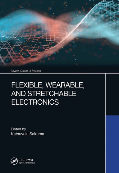 Katsuyuki Sakuma - Flexible, Wearable, and Stretchable Electronics, Inbunden