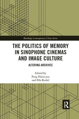 The Politics of Memory in Sinophone Cinemas and Image Culture 1