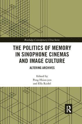 Politics of Memory in Sinophone Cinemas and Image Culture