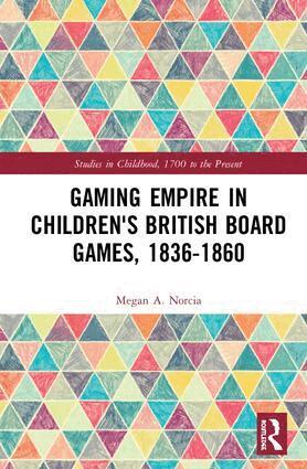 Megan A. Norcia - Gaming Empire in Children's British Board Games, 1836-1860, Inbunden