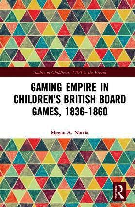 Megan A. Norcia, Megan a. Norcia - Gaming Empire in Children's British Board Games, 1836-1860, Inbunden