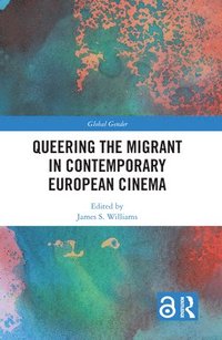 bokomslag Queering the Migrant in Contemporary European Cinema