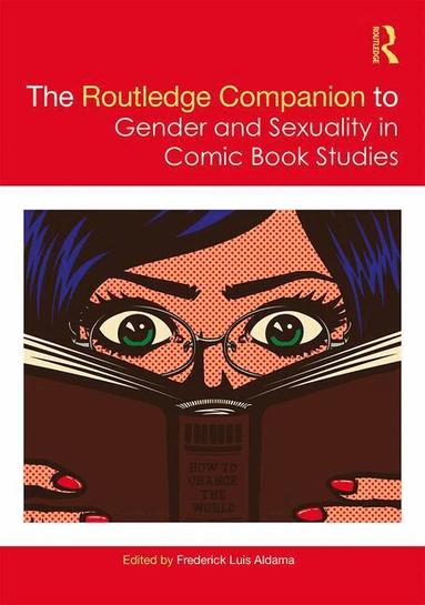 Frederick Luis Aldama - Routledge Companion to Gender and Sexuality in Comic Book Studies, Inbunden