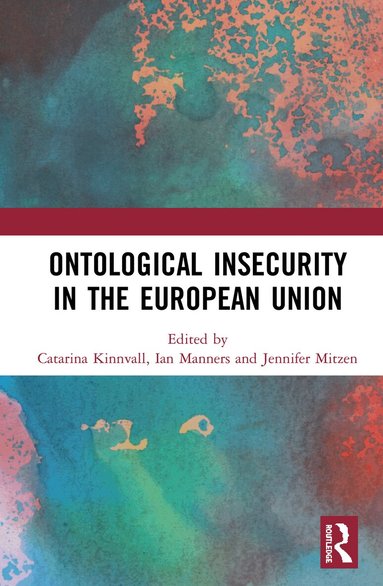 Catarina Kinnvall, Ian Manners, Jennifer Mitzen - Ontological Insecurity in the European Union, Inbunden