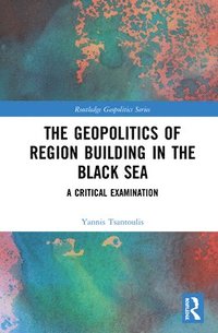 bokomslag The Geopolitics of Region Building in the Black Sea