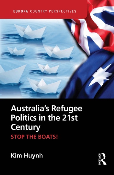Kim Huynh - Australia’s Refugee Politics in the 21st Century, Inbunden