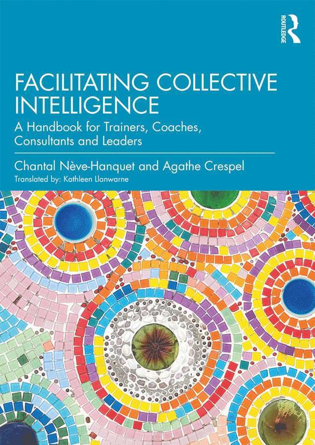Chantal Nève-Hanquet, Agathe Crespel, Chantal Neve-Hanquet - Facilitating Collective Intelligence, Inbunden