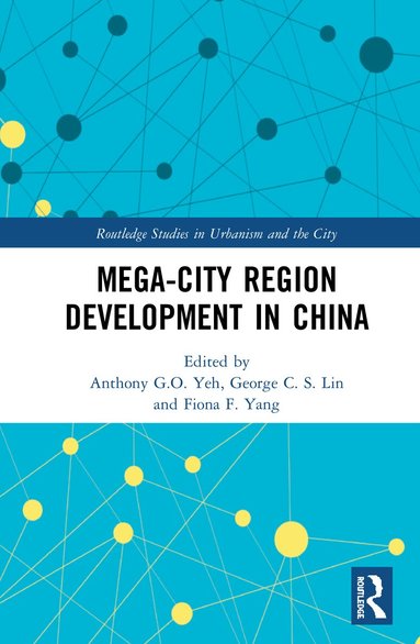Anthony G.O. Yeh, George C. S. Lin, Fiona F. Yang - Mega-City Region Development in China, Inbunden