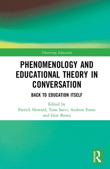 Patrick Howard, Tone Saevi, Andrew Foran, Gert Biesta - Phenomenology and Educational Theory in Conversation, Inbunden