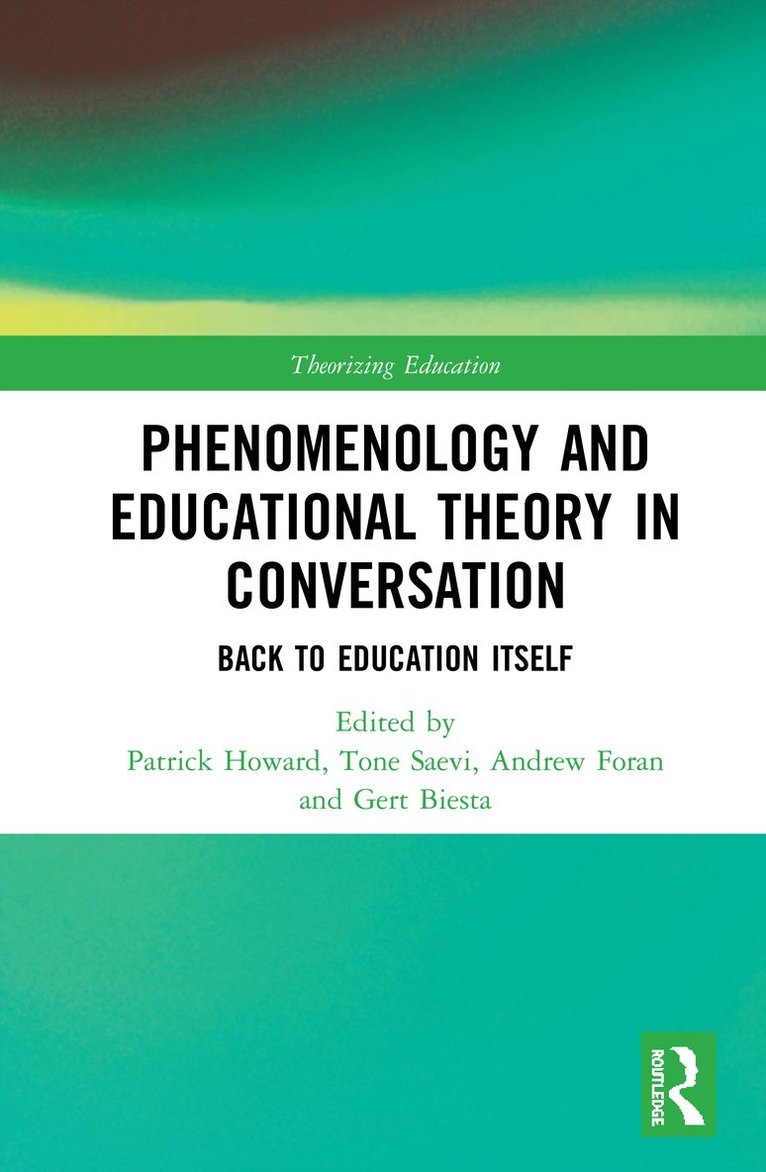 Patrick Howard, Tone Saevi, Andrew Foran, Gert Biesta, UK) Biesta, Gert (Maynooth University, Ireland and University of Edinburgh - Phenomenology and Educational Theory in Conversation, Inbunden