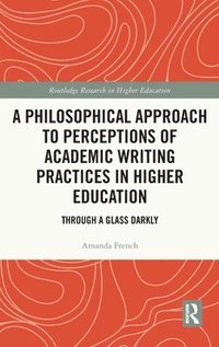 bokomslag A Philosophical Approach to Perceptions of Academic Writing Practices in Higher Education