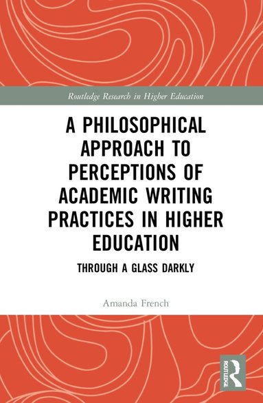 Amanda French - Philosophical Approach to Perceptions of Academic Writing Practices in Higher Education, Inbunden