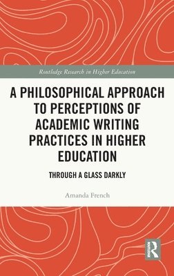 bokomslag A Philosophical Approach to Perceptions of Academic Writing Practices in Higher Education