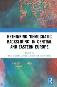 bokomslag Rethinking 'Democratic Backsliding' in Central and Eastern Europe