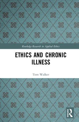 Tom Walker - Ethics and Chronic Illness, Inbunden