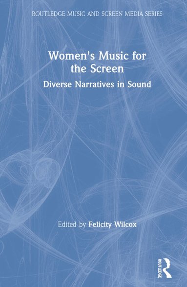 Felicity Wilcox - Women's Music for the Screen, Inbunden