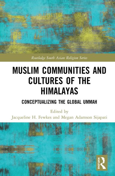 Jacqueline H. Fewkes, Megan Adamson Sijapati - Muslim Communities and Cultures of the Himalayas, Inbunden