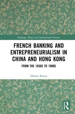 French Banking and Entrepreneurialism in China and Hong Kong 1