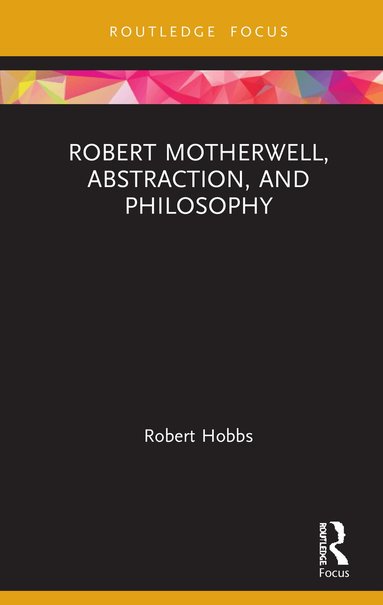 Robert Hobbs - Robert Motherwell, Abstraction, and Philosophy, Inbunden