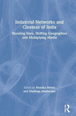 Monika Mehta, Madhuja Mukherjee, India) Mukherjee, Madhuja (Jadavpur University - Industrial Networks and Cinemas of India, Inbunden