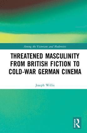 bokomslag Threatened Masculinity from British Fiction to Cold War German Cinema