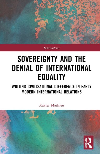 Xavier Mathieu - Sovereignty and the Denial of International Equality, Inbunden
