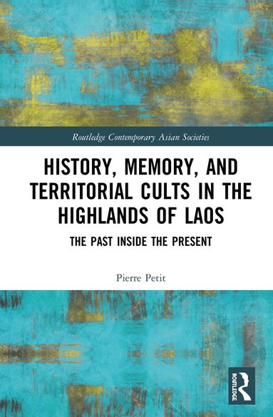 Pierre Petit - History, Memory, and Territorial Cults in the Highlands of Laos, Inbunden