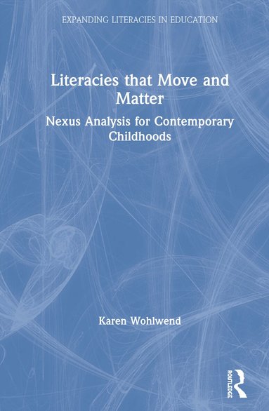 Karen Wohlwend - Literacies that Move and Matter, Inbunden