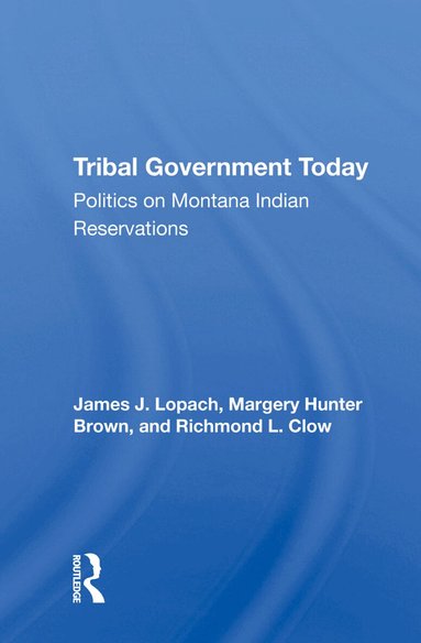 James J Lopach - Tribal Government Today, Inbunden