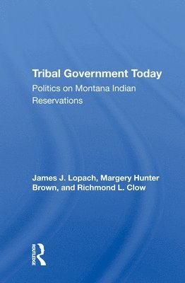James J Lopach, James J. Lopach - Tribal Government Today, Inbunden