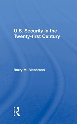 Barry M Blechman, Barry M. Blechman - U.s. Security In The Twenty-first Century, Inbunden