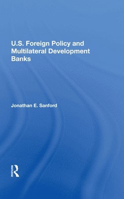 U.S. Foreign Policy And Multilateral Development Banks 1