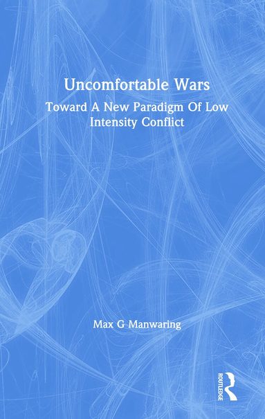 Max G Manwaring - Uncomfortable Wars, Inbunden