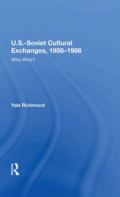 Yale Richmond - U.S.-Soviet Cultural Exchanges, 1958-1986, Inbunden