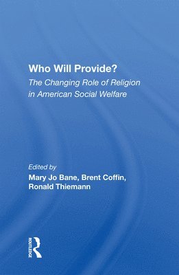 Who Will Provide? The Changing Role Of Religion In American Social Welfare 1