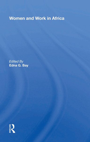 Edna G. Bay - Women And Work In Africa, Inbunden