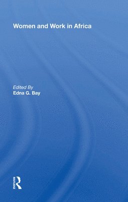 Edna G. Bay - Women And Work In Africa, Inbunden