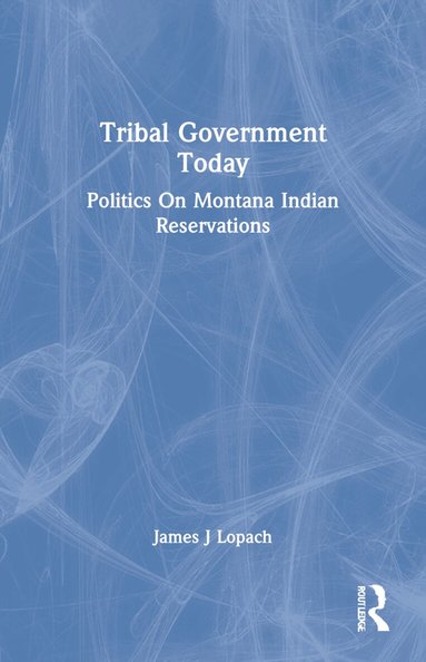 James J Lopach - Tribal Government Today, Häftad