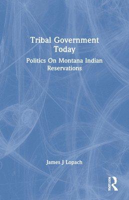 James J Lopach, James J. Lopach - Tribal Government Today, Häftad