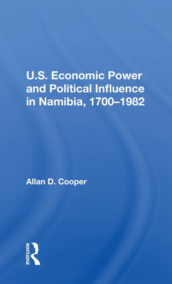 Allan D. Cooper - U.S. Economic Power And Political Influence In Namibia, 1700-1982, Häftad