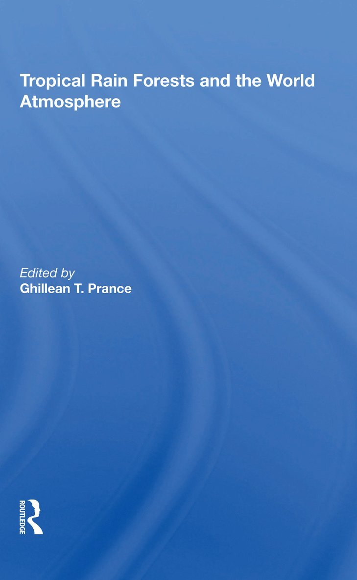 Ghillean T Prance, Ghillean T. Prance - Tropical Rain Forests And The World Atmosphere, Häftad