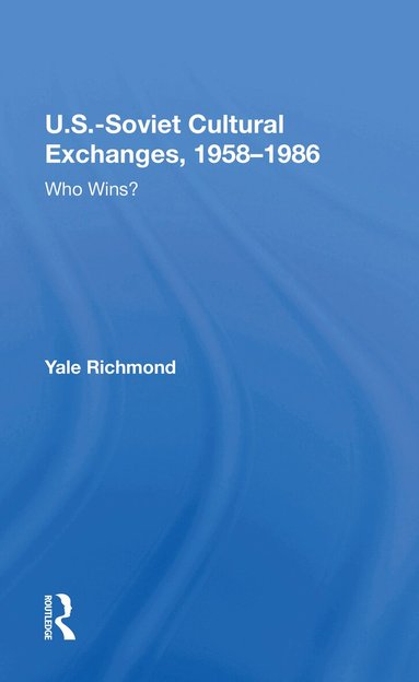Yale Richmond - U.S.-Soviet Cultural Exchanges, 1958-1986, Häftad