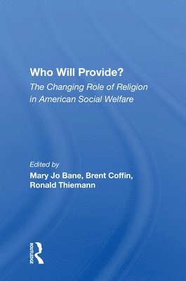 Who Will Provide? The Changing Role Of Religion In American Social Welfare 1