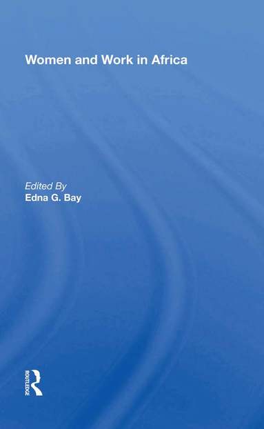 Edna G. Bay - Women And Work In Africa, Häftad